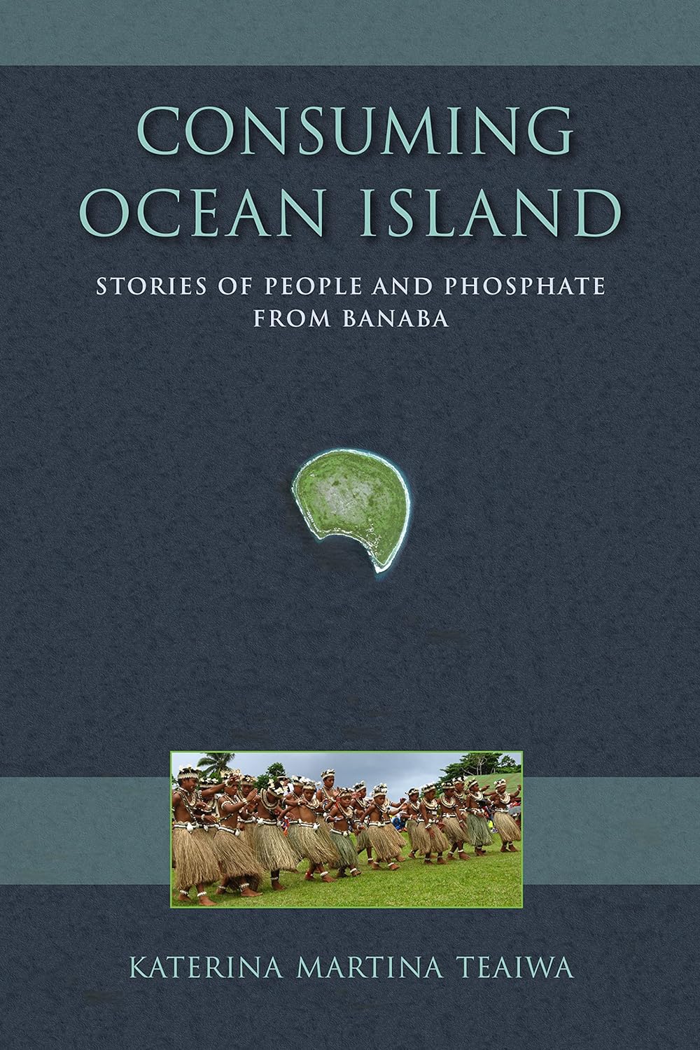 Consuming Ocean Island Stories of People and Phosphate from Banaba